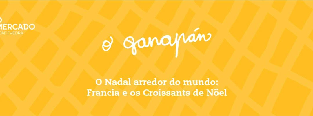 O Ganapán do Nadal. O Nadal arredor do mundo: Francia e os Croissants de Nöel