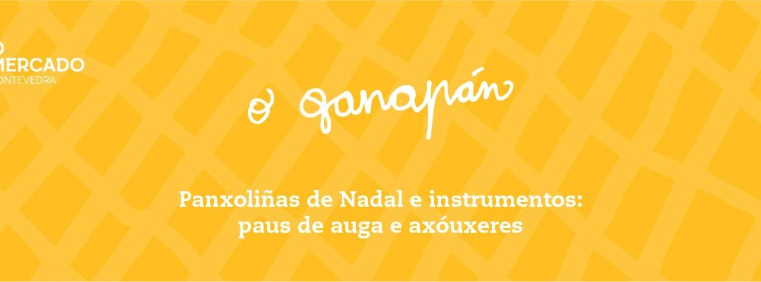 O Ganapán do Nadal: Panxoliñas de Nadal  e instrumentos, paus de auga e axóuxeres