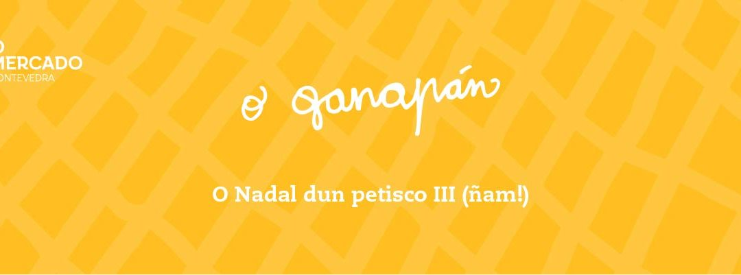 O Ganapán do Nadal. O Nadal dun petisco III (ñam!)