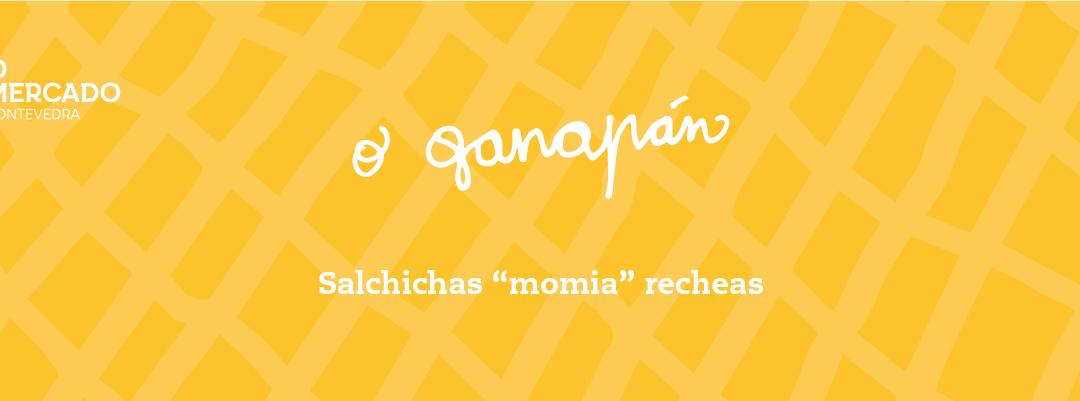 O Ganapán (espazo GASTRO). Salchichas “momia” recheas