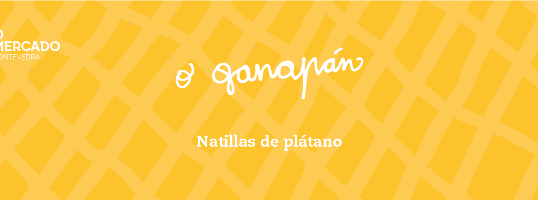 O Ganapán (espazo GASTRO). Natillas de plátano